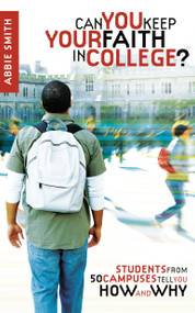Can You Keep Your Faith in College? (Students from 50 Campuses Tell You How - and Why) by Abbie Smith, 9781590526699