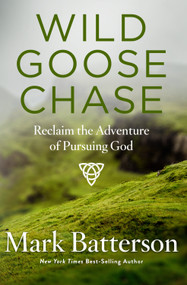 Wild Goose Chase (Reclaim the Adventure of Pursuing God) by Mark Batterson, 9781590527191