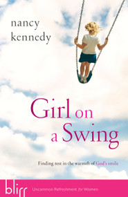 Girl on a Swing (Finding Rest in the Warmth of God's Smile) by Nancy Kennedy, 9781590527290