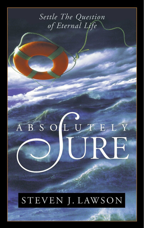 Absolutely Sure (Settle the Question of Eternal Life) by Steven J. Lawson, 9781590527740