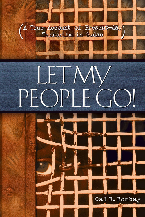 Let My People Go (A True Account of Present-Day Terrorism in Sudan) by Cal Bombay, 9781590528242