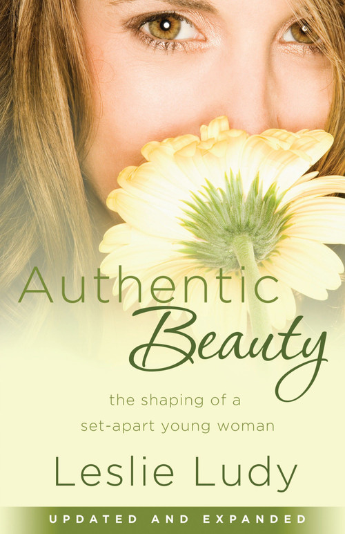 Authentic Beauty (The Shaping of a Set-Apart Young Woman) by Leslie Ludy, 9781590529911
