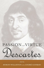 Passion and Virtue in Descartes by Byron Williston, Andre Gombay, 9781591020059