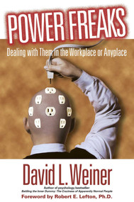 Power Freaks (Dealing With Them in the Workplace or Anyplace) by David L. Weiner, 9781591020134