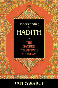 Understanding the Hadith (The Sacred Traditions of Islam) by Ram Swarup, 9781591020172