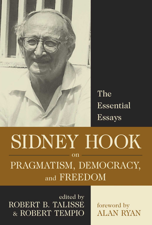 Sidney Hook on Pragmatism, Democracy, and Freedom (The Essential Essays) by Sidney Hook, Robert B. Talisse, Robert Tempio, 9781591020226