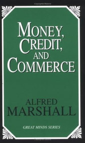 Money, Credit, and Commerce by Alfred Marshall, 9781591020363