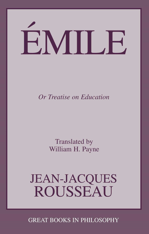 Emile (Or Treatise on Education) by Jean-Jacques Rousseau, William H. Payne, 9781591021117
