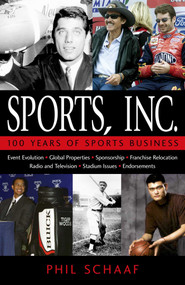 Sports, Inc. (100 Years of Sports Business) by Phil Schaaf, 9781591021124