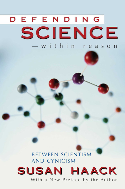 Defending Science-Within Reason (Between Scientism and Cynicism) by Susan Haack, 9781591021179