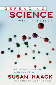 Defending Science-Within Reason (Between Scientism and Cynicism) by Susan Haack, 9781591021179