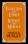Evolution and Ethics Science and Morals by Thomas Henry Huxley, 9781591021261