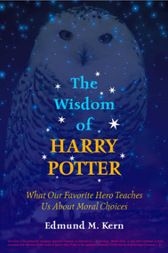 Wisdom of Harry Potter (What Our Favorite Hero Teaches Us About Moral Choices) by Edmund M. Kern, 9781591021339