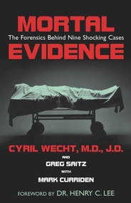 Mortal Evidence (The Forensics Behind Nine Shocking Cases) by Cyril H. Wecht, Greg Saitz, Mark Curriden, 9781591021346