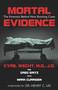 Mortal Evidence (The Forensics Behind Nine Shocking Cases) by Cyril H. Wecht, Greg Saitz, Mark Curriden, 9781591021346