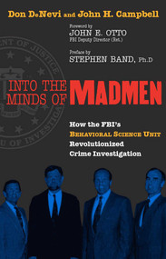 Into the Minds of Madmen (How the FBI's Behavioral Science Unit Revolutionized Crime Investigation) by Don Denevi, John H. Campbell, 9781591021353