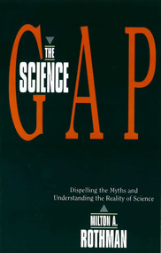 Science Gap (Dispelling The Myths And Understanding The Reality Of Science) by Milton A. Rothman, 9781591021643