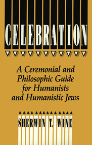 Celebration (A Ceremonial and Philosophical Guide for Humanists and Humanistic Jews) by Sherwin Wine, 9781591021667
