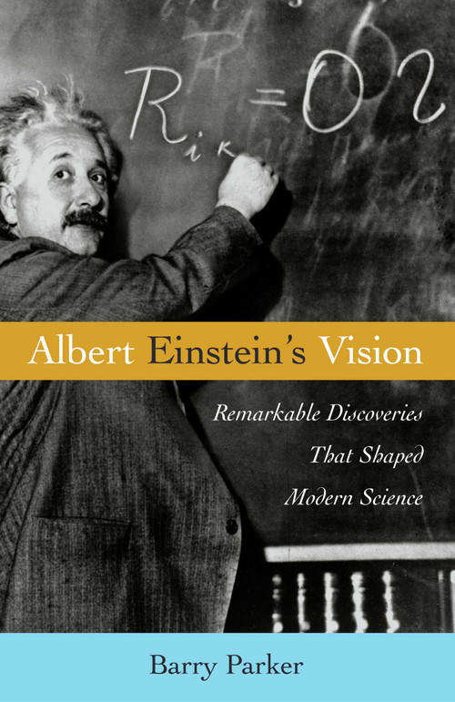 Albert Einstein's Vision (Remarkable Discoveries That Shaped Modern Science) by Barry R. Parker, 9781591021865