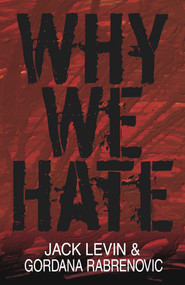 Why We Hate by Jack Levin, Gordana Rabrenovic, 9781591021919