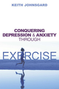Conquering Depression and Anxiety Through Exercise by Keith Johnsgard, 9781591021926