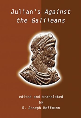 Julian's Against the Galileans by Julian Emperor Of Rome, R. Joseph Hoffman, 9781591021988