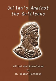 Julian's Against the Galileans by Julian Emperor Of Rome, R. Joseph Hoffman, 9781591021988