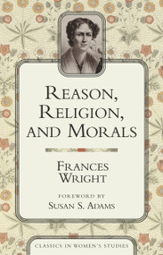 Reason, Religion, and Morals by Frances Wright, 9781591022084