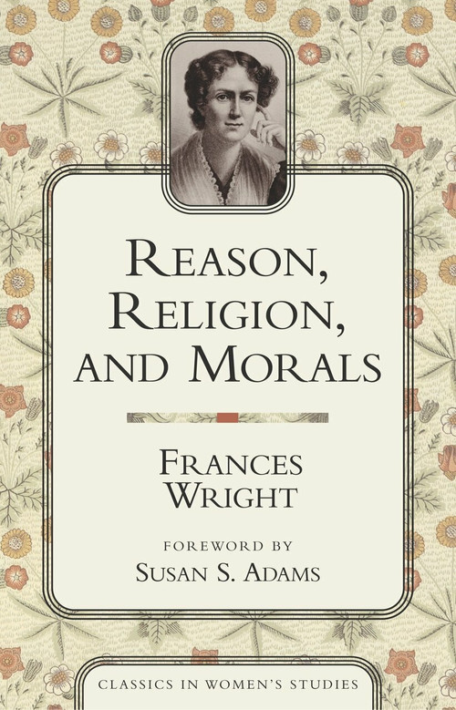 Reason, Religion, and Morals by Frances Wright, 9781591022084