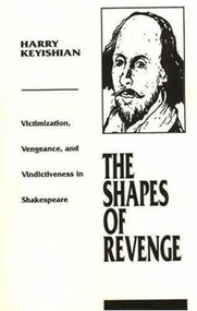 Shapes of Revenge (Victimization, Vengeance, and Vindictiveness in Shakespeare) by Harry Keyishian, 9781591022169