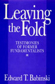 Leaving The Fold (Testimonies Of Former Fundamentalists) by Edward T. Babinski, 9781591022176