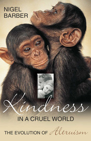 Kindness In A Cruel World (The Evolution Of Altruism) by Nigel Barber, 9781591022282