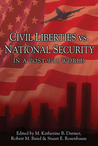 Civil Liberties Vs. National Security In A Post 9/11 World by M. Katherine B. Darmer, Robert M. Baird, Stuart E. Rosenbaum, 9781591022343