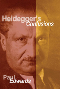 Heidegger's Confusions by Paul Edwards, 9781591022367