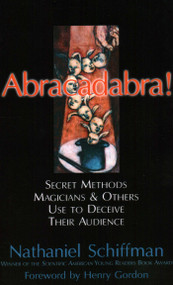 Abracadabra (Secret Methods Magicians and Others Use to Deceive Their Audience) by Nathaniel Schiffman, 9781591022480