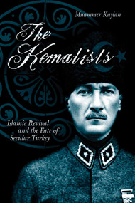 Kemalists (Islamic Revival And The Fate Of Secular Turkey) by Muammar Kaylan, 9781591022824