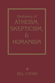 Dictionary Of Atheism Skepticism & Humanism by Bill Cooke, 9781591022992