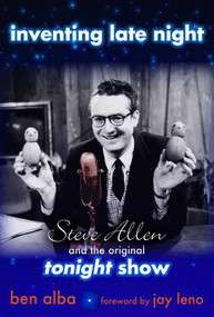 Inventing Late Night (Steve Allen And the Original Tonight Show) by Ben Alba, Jay Leno, 9781591023425