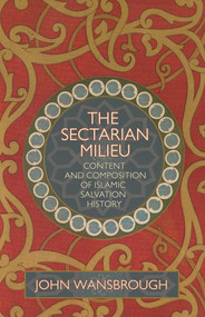 Sectarian Milieu (Content And Composition of Islamic Salvation History) by John E. Wansbrough, 9781591023784
