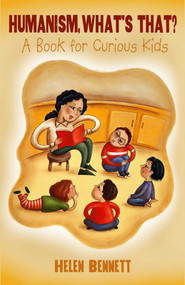 Humanism, What's That? (A Book for Curious Kids) by Helen Bennett, 9781591023876