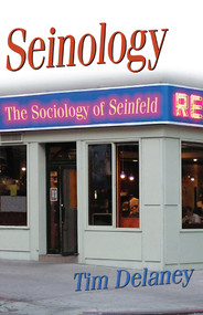Seinology (The Sociology of Seinfeld) by Tim Delaney, 9781591023951