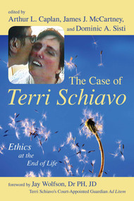 Case of Terri Schiavo (Ethics at the End of Life) by Arthur L. Caplan, James J. McCartney, Dominic A. Sisti, 9781591023982