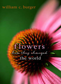 Flowers (How They Changed the World) by William C. Burger, 9781591024071