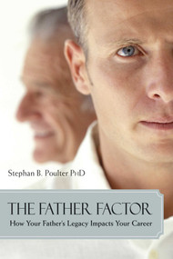 Father Factor (How Your Father's Legacy Impacts Your Career) by Stephen B. Poulter, 9781591024101