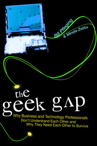 Geek Gap (Why Business And Technology Professionals Don't Understand Each Other And Why They Need Each Other to Survive) by Bill Pfleging, Minda Zetlin, 9781591024156