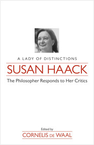 Susan Haack (A Lady of Distinction-The Philosopher Responds to Her Critics) by Cornelis De Waal, 9781591024224