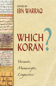 Which Koran? (Variants, Manuscripts, Linguistics) by Ibn Warraq, 9781591024293