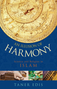 Illusion of Harmony (Science And Religion in Islam) by Taner Edis, 9781591024491