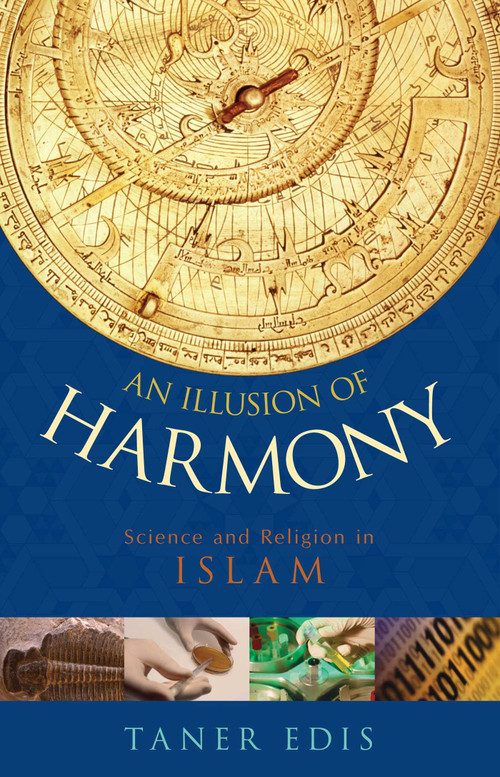 Illusion of Harmony (Science And Religion in Islam) by Taner Edis, 9781591024491