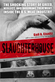Slaughterhouse (The Shocking Story of Greed, Neglect, And Inhumane Treatment Inside the U.S. Meat Industry) by Gail A. Eisnitz, 9781591024507